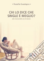 Chi lo dice che single è meglio? Alla ricerca delle vie di mezzo libro