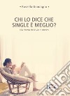 Chi lo dice che single è meglio? Alla ricerca delle vie di mezzo libro