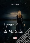 I poteri di Matilde libro di Fallini Mara