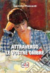 Attraverso le vostre ombre libro di Piazzardi Gemma