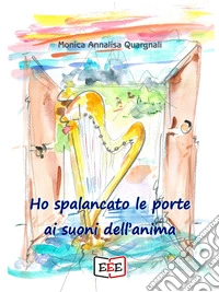 Ho spalancato le porte ai suoni dell'anima libro