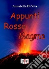 Appunti rosso magma libro di Di Vita Annabella