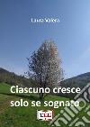 Ciascuno cresce solo se sognato libro di Valera Laura