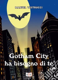 Gotham City ha bisogno di te libro
