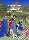 Isabella. Amori, intrighi e veleni libro di D'Ormea Sergio