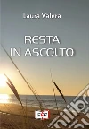 Resta in ascolto libro di Valera Laura