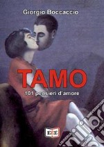 Tamo. 101 pensieri d'amore. Ediz. illustrata libro