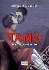 Tamo. 101 pensieri d'amore. Ediz. illustrata libro