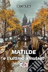 Matilde e l'ultimo amuleto libro di Fallini Mara