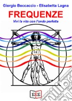 Frequenze. Vivi la vita con l'onda perfetta libro