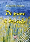 Di pane e di cielo libro di Rubino Antonietta