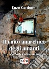 Il coito anarchico degli amanti libro di Cardone Enzo