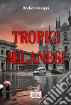 Tropici milanesi libro di Benigni Andrea