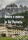 Amore e guerra in Val Pusteria libro di Piazzardi Gemma