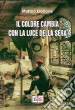 Il colore cambia con la luce della sera libro