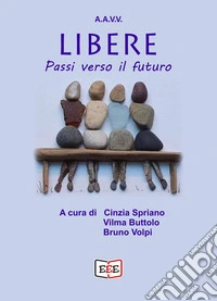 Libere. Passi verso il futuro libro