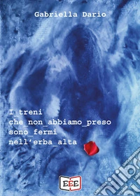I treni che non abbiamo preso sono fermi nell'erba alta. Un'indagine dell'ispettore Corsini libro