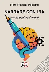 Narrare con l'IA (senza perdere l'anima) libro