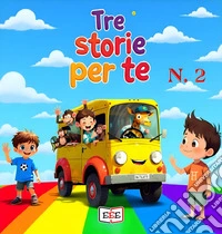Giacomo e il regno di Re Dolciastrus-Zeppe-Beniamino, il magico pulmino. Tre storie per te. Ediz. a colori. Vol. 2 libro