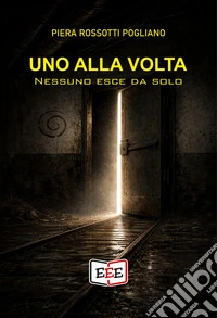 Uno alla volta. Nessuno esce da solo libro