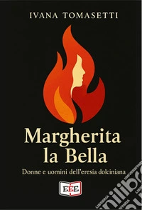 Margherita la bella. Donne e uomini dell'eresia dolciniana libro