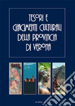 Tesori e giacimenti culturali della provincia di Verona. Ediz. illustrata libro