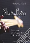 Blues bass. Breve storia del Chicago Blues e dei suoi bassisti libro