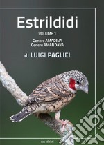 Estrildidi. Ediz. illustrata. Vol. 1: Genere amadina, genere amandava libro