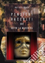 Pensieri raccolti. Vol. 3: Sotto la maschera libro