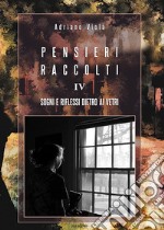 Pensieri raccolti. Vol. 4: Sogni e riflessi dietro ai vetri libro