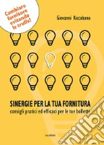 Sinergie per la tua fornitura. Consigli pratici ed efficaci per le tue bollette libro