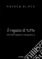 Il ragazzo di tutte. Appartamento numero 3 libro