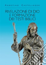 Rivelazione di Dio e formazione dei testi biblici libro