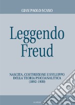 Leggendo Freud. Nascita, costruzione e sviluppo della teoria psicoanalitica (1892-1939)