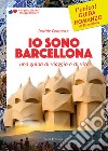 Io sono Barcellona. Una guida di viaggio e di vita. Ediz. illustrata libro