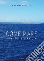 Come mare. Una storia d'amore libro