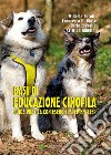 Basi di educazione cinofila. Guida pratica con esercizi step by step. Ediz. illustrata libro