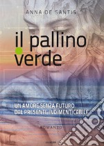 Il pallino verde. Un amore senza futuro dal presente indimenticabile libro