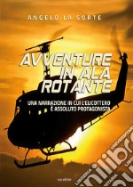 Avventure in ala rotante. Una narrazione in cui l'elicottero è assoluto protagonista