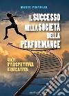 Il successo nella società della performance. Una prospettiva educativa libro di Fontolan Marco