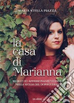La casa di Marianna. Segreti ed appassionanti vicende nella Sicilia del dopoguerra