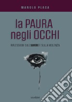 La paura negli occhi. Riflessioni sull'amore e sulla violenza