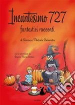 Incantesimo 727. Fantastici racconti. Ediz. illustrata