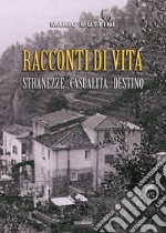 Racconti di vita. Stranezze casualità destino libro