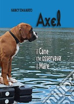 Axel. Il cane che osservava il mare libro