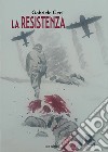 La Resistenza libro di Ceci Gabriele