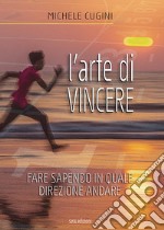 L'arte di vincere. Fare sapendo in quale direzione andare