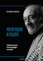 Per un pizzico di felicità. Trattato semiserio di una pedagogia rovesciata libro