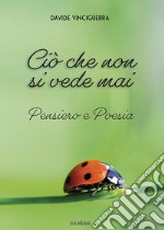 Ciò che non si vede mai. Pensiero e Poesia libro