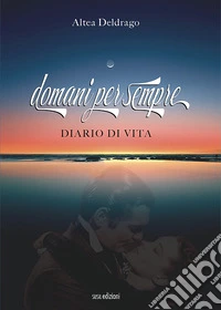 Domani per sempre. Diario di vita libro
